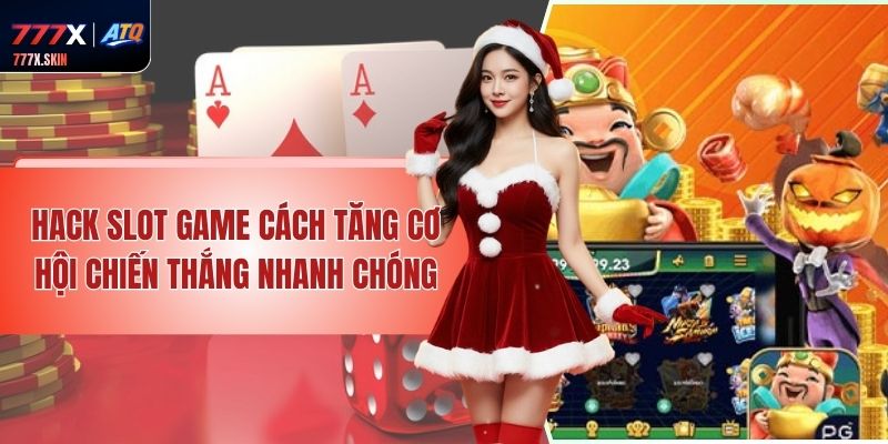 Hack Slot Game - Cách Tăng Cơ Hội Chiến Thắng Nhanh Chóng