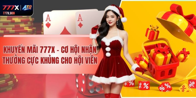 Khuyến Mãi 777x - Cơ Hội Nhận Thưởng Cực Khủng Cho Hội Viên