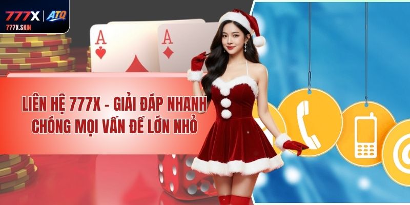 Liên Hệ 777x - Giải Đáp Nhanh Chóng Mọi Vấn Đề Lớn Nhỏ