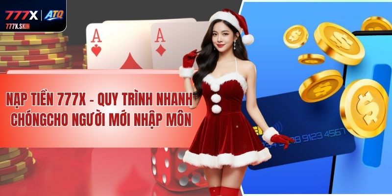 Nạp Tiền 777x - Quy Trình Nhanh Chóng Cho Người Mới Nhập Môn